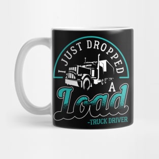 i just dropped a load truck driver Mug